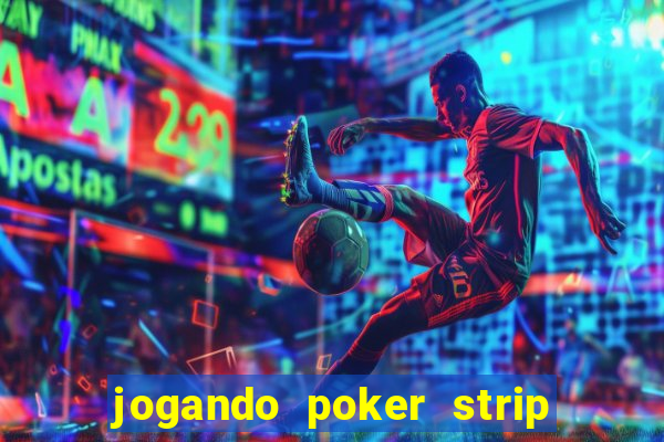 jogando poker strip com a mae