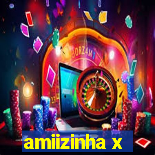 amiizinha x