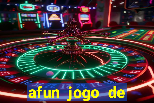 afun jogo de ganhar dinheiro