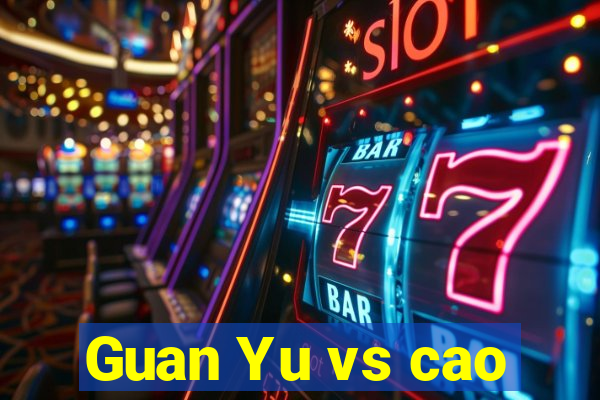 Guan Yu vs cao