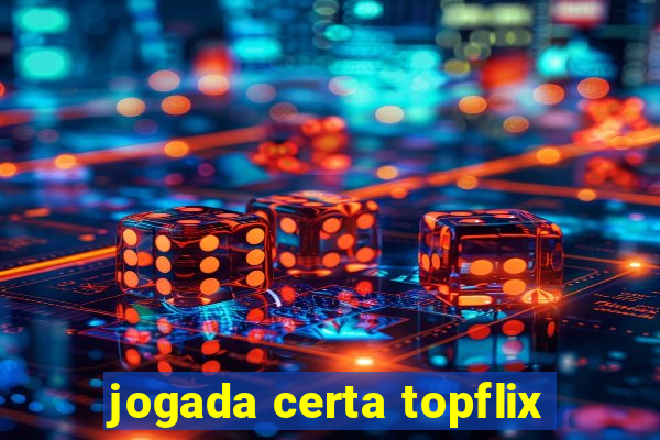 jogada certa topflix