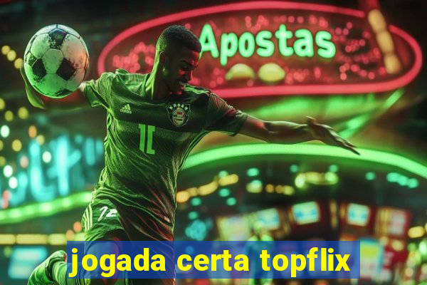 jogada certa topflix