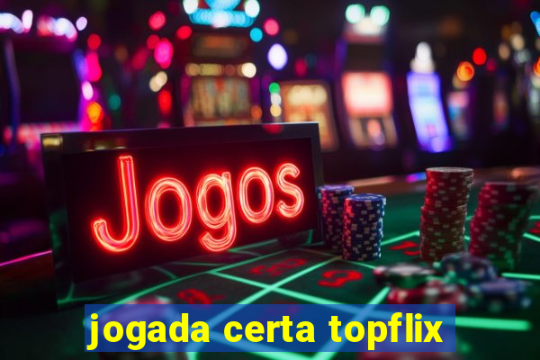 jogada certa topflix