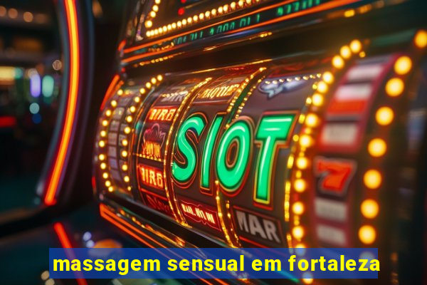 massagem sensual em fortaleza