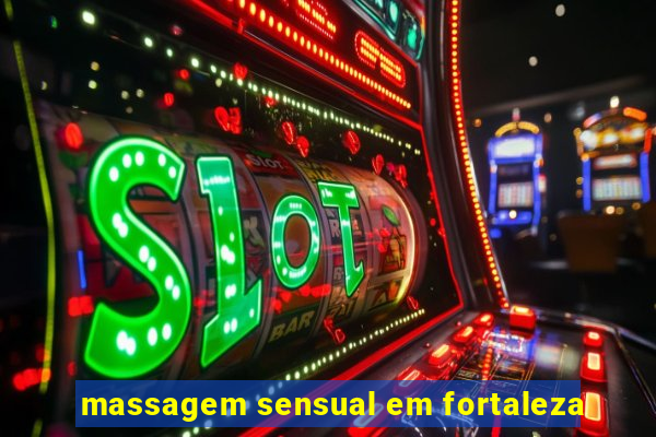 massagem sensual em fortaleza