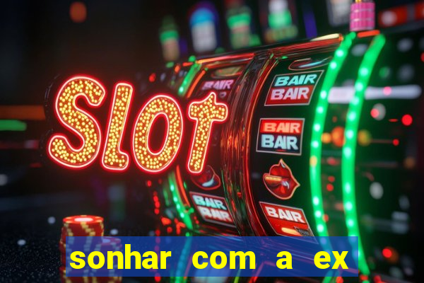 sonhar com a ex do meu marido jogo do bicho