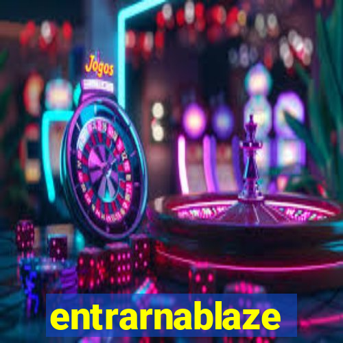 entrarnablaze