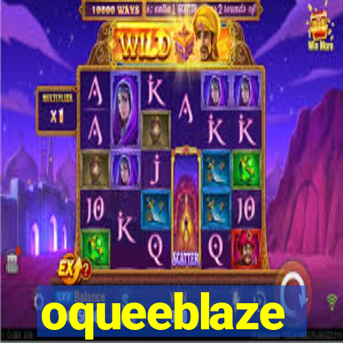 oqueeblaze