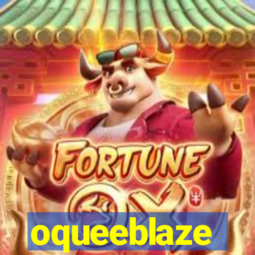 oqueeblaze