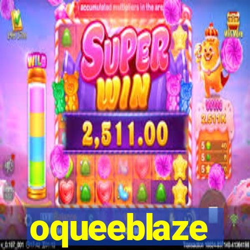 oqueeblaze