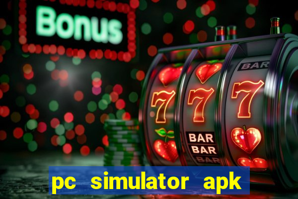 pc simulator apk dinheiro infinito