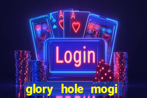 glory hole mogi das cruzes