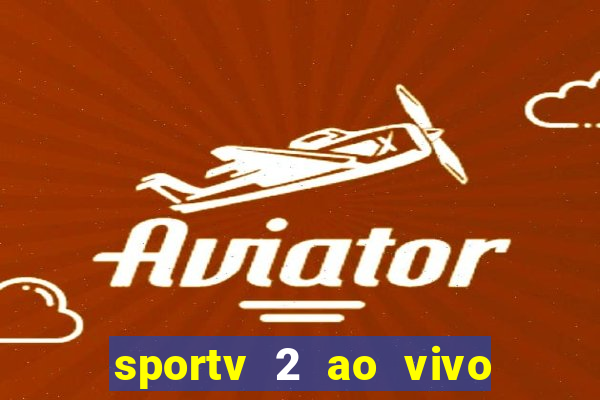 sportv 2 ao vivo futebol play hd