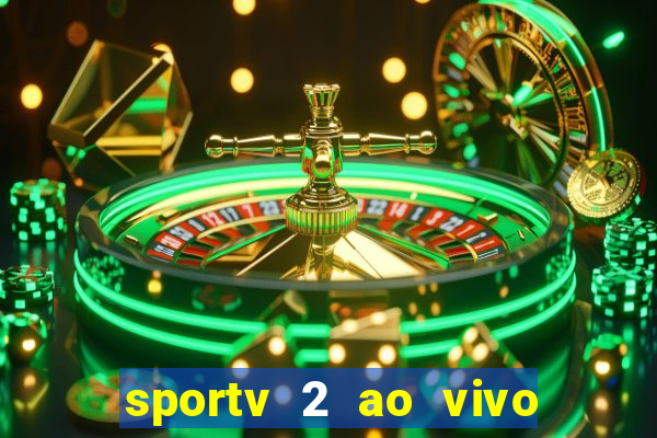 sportv 2 ao vivo futebol play hd