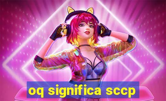 oq significa sccp