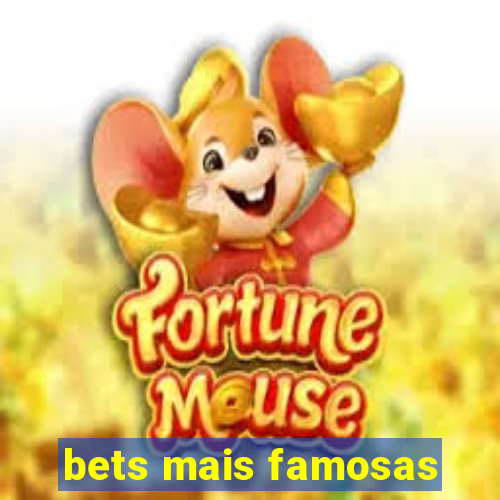 bets mais famosas