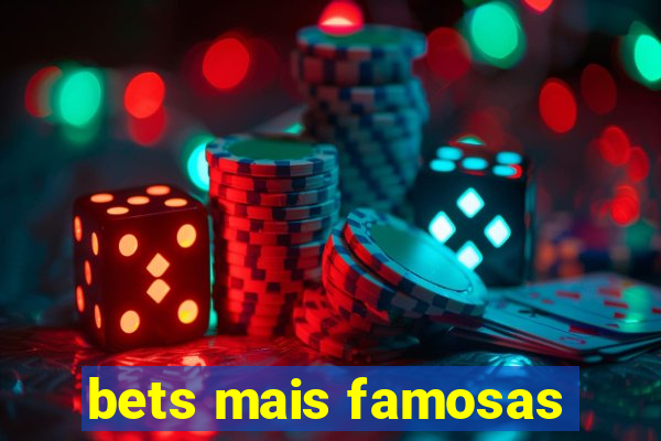 bets mais famosas