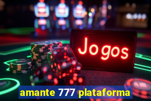 amante 777 plataforma