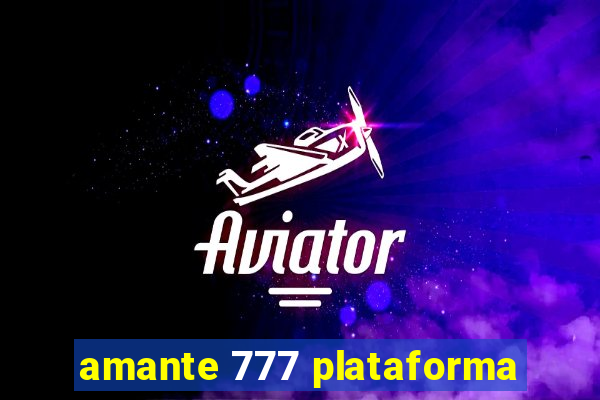 amante 777 plataforma