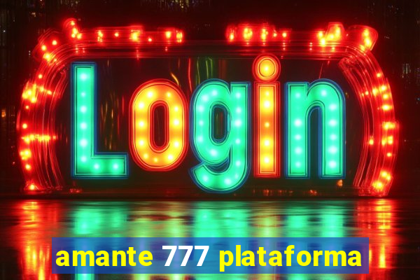 amante 777 plataforma