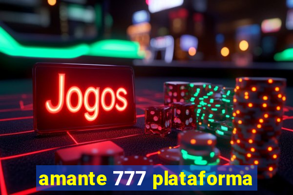 amante 777 plataforma