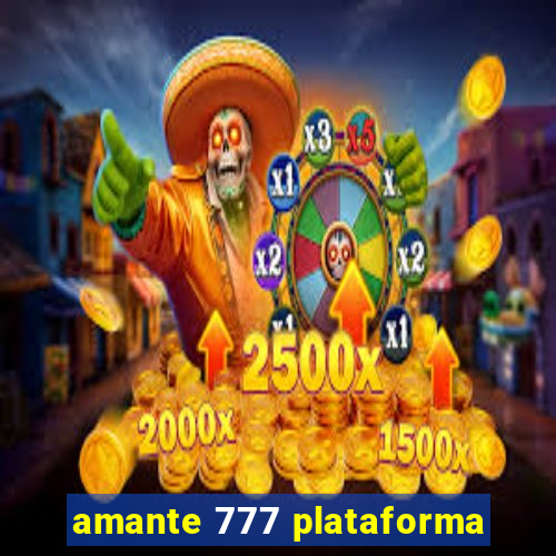 amante 777 plataforma