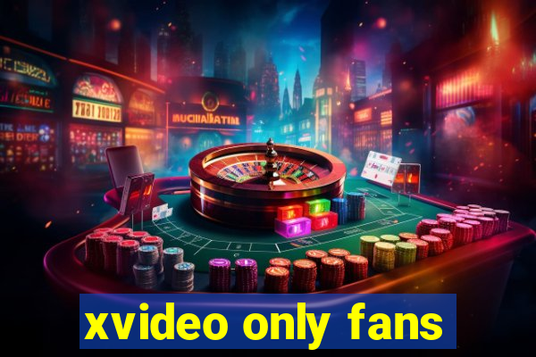 xvideo only fans