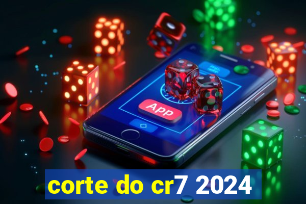 corte do cr7 2024