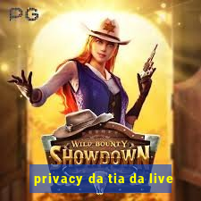 privacy da tia da live