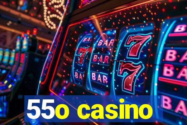 55o casino