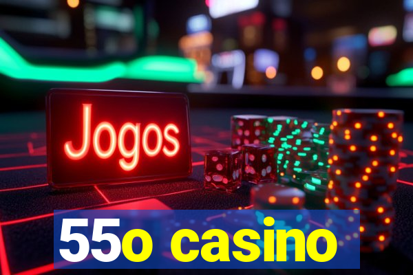 55o casino