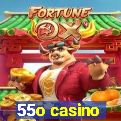 55o casino