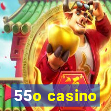 55o casino