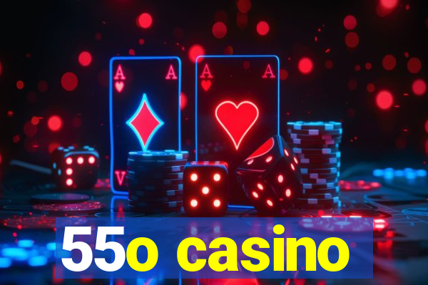 55o casino