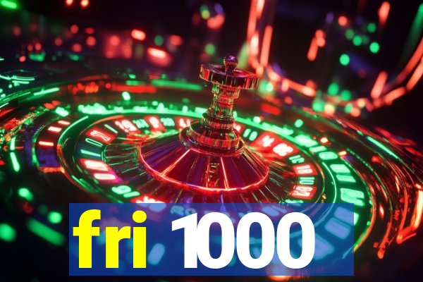 fri 1000