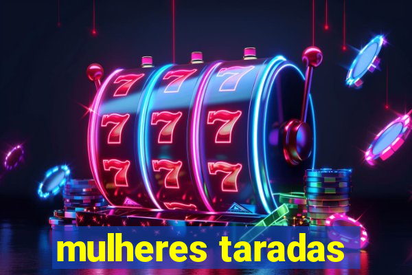 mulheres taradas