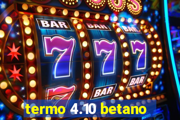 termo 4.10 betano