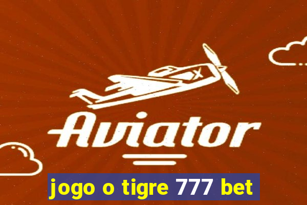 jogo o tigre 777 bet