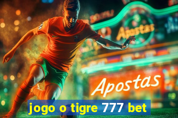 jogo o tigre 777 bet