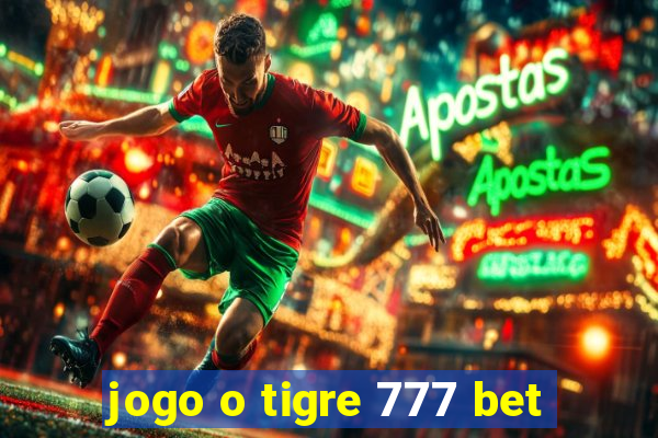 jogo o tigre 777 bet