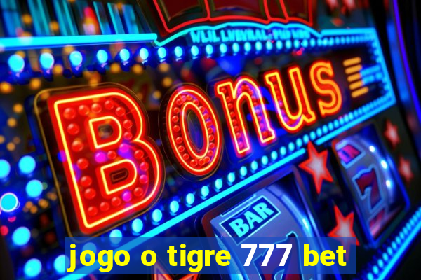 jogo o tigre 777 bet