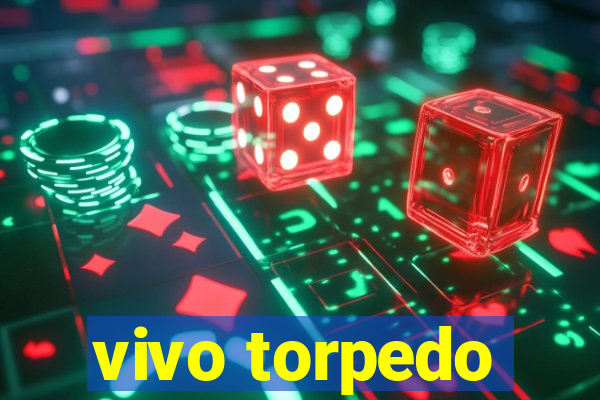 vivo torpedo