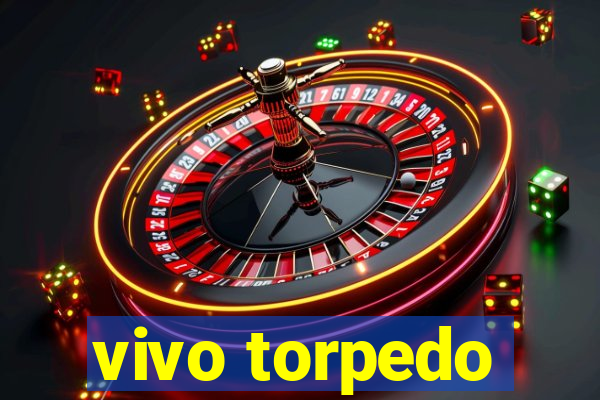 vivo torpedo