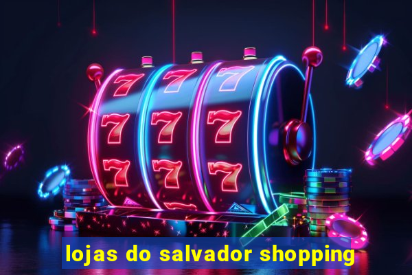 lojas do salvador shopping