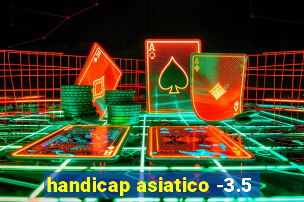 handicap asiatico -3.5