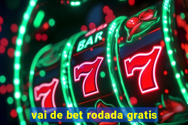 vai de bet rodada gratis