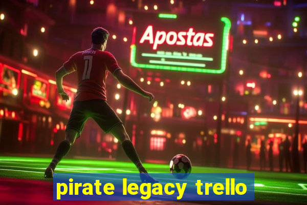 pirate legacy trello