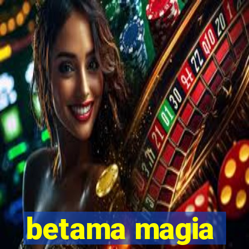 betama magia