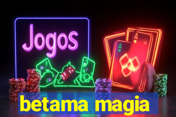 betama magia