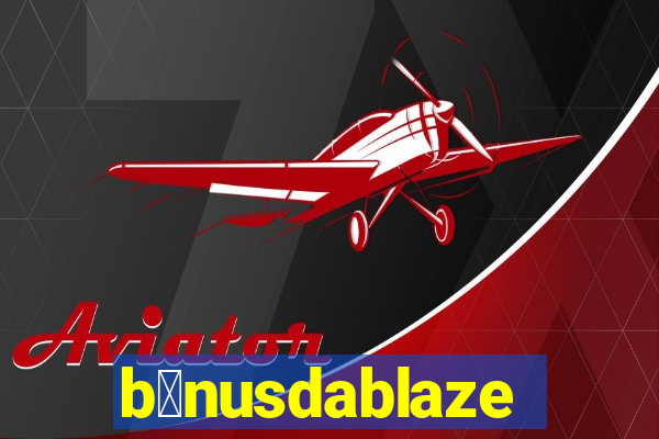 b么nusdablaze